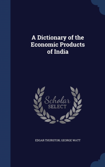 A Dictionary of the Economic Products of India, Hardback Book