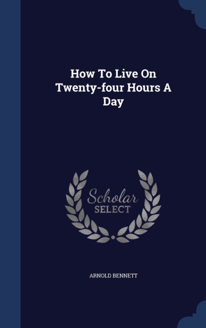 How to Live on Twenty-Four Hours a Day, Hardback Book