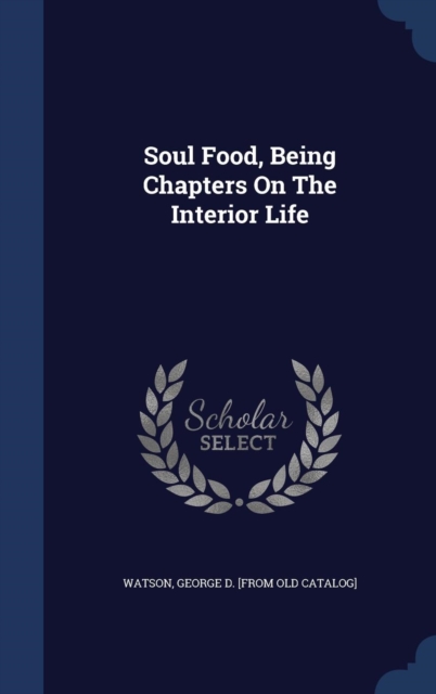 Soul Food, Being Chapters on the Interior Life, Hardback Book