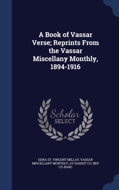 A Book of Vassar Verse; Reprints from the Vassar Miscellany Monthly, 1894-1916, Hardback Book