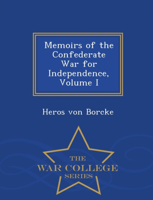 Memoirs of the Confederate War for Independence, Volume I - War College Series, Paperback / softback Book