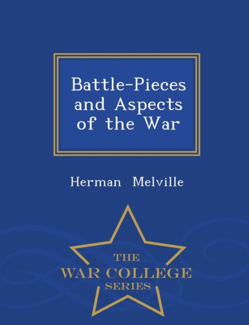 Battle-Pieces and Aspects of the War - War College Series, Paperback / softback Book