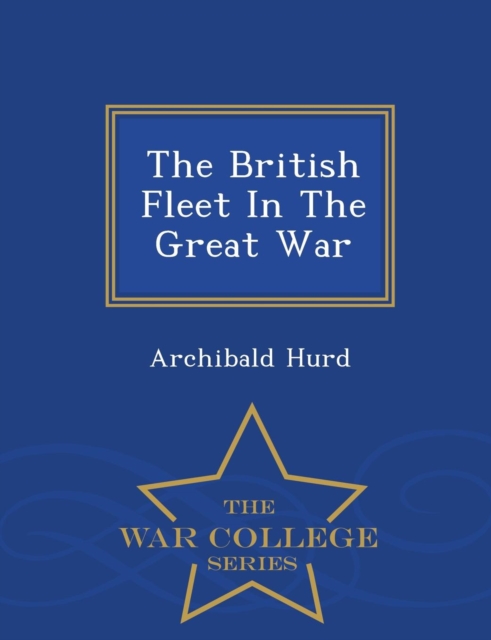 The British Fleet in the Great War - War College Series, Paperback / softback Book