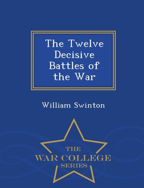 The Twelve Decisive Battles of the War - War College Series, Paperback / softback Book