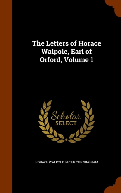 The Letters of Horace Walpole, Earl of Orford, Volume 1, Hardback Book