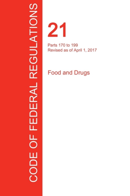 Cfr 21, Parts 170 to 199, Food and Drugs, April 01, 2017 (Volume 3 of 9), Paperback / softback Book