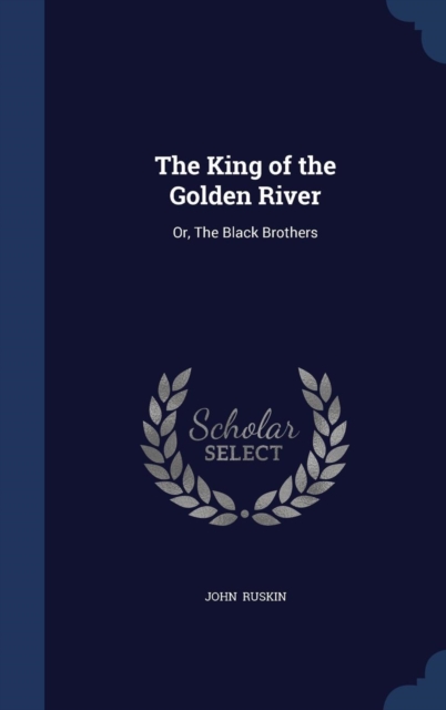 The King of the Golden River : Or, the Black Brothers, Hardback Book
