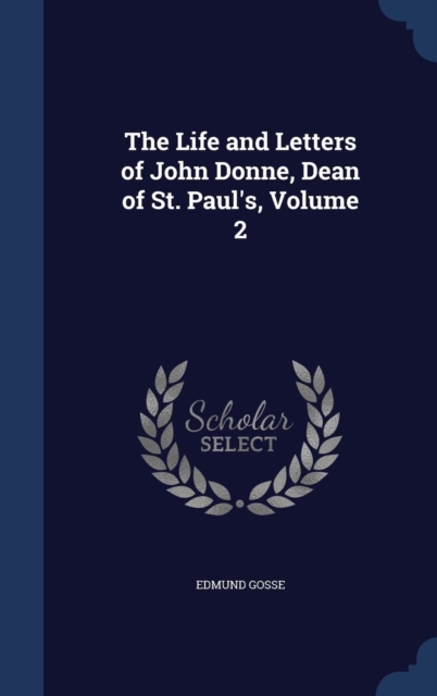 The Life and Letters of John Donne, Dean of St. Paul's; Volume 2, Hardback Book