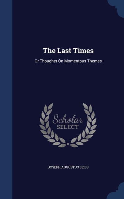 The Last Times : Or Thoughts on Momentous Themes, Hardback Book