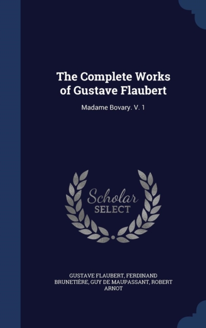 The Complete Works of Gustave Flaubert : Madame Bovary. V. 1, Hardback Book