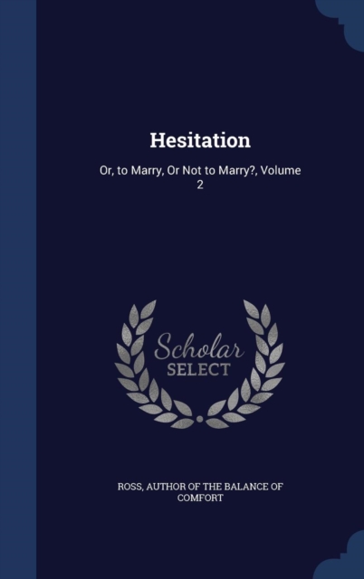 Hesitation : Or, to Marry, or Not to Marry?; Volume 2, Hardback Book