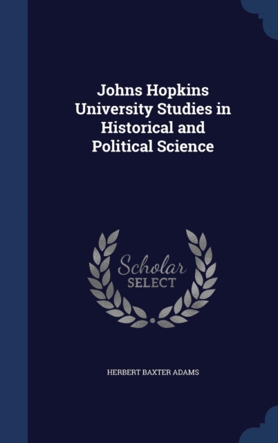 Johns Hopkins University Studies in Historical and Political Science, Hardback Book