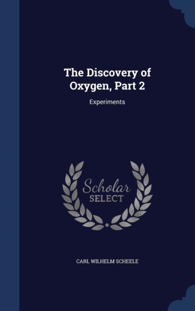 The Discovery of Oxygen, Part 2 : Experiments, Hardback Book