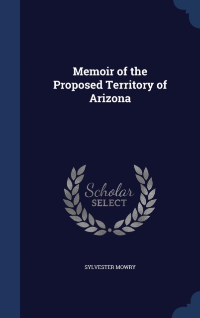 Memoir of the Proposed Territory of Arizona, Hardback Book
