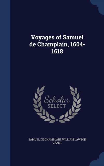 Voyages of Samuel de Champlain, 1604-1618, Hardback Book