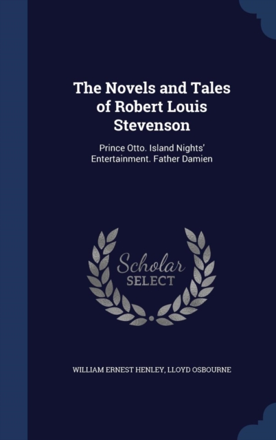 The Novels and Tales of Robert Louis Stevenson : Prince Otto. Island Nights' Entertainment. Father Damien, Hardback Book