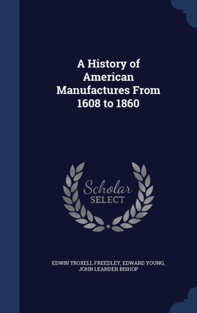 A History of American Manufactures from 1608 to 1860, Hardback Book