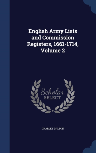 English Army Lists and Commission Registers, 1661-1714, Volume 2, Hardback Book