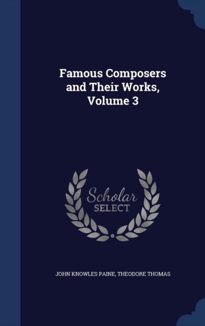 Famous Composers and Their Works; Volume 3, Hardback Book
