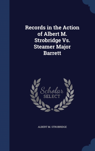 Records in the Action of Albert M. Strobridge vs. Steamer Major Barrett, Hardback Book