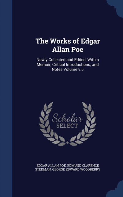 The Works of Edgar Allan Poe : Newly Collected and Edited, with a Memoir, Critical Introductions, and Notes Volume V.5, Hardback Book