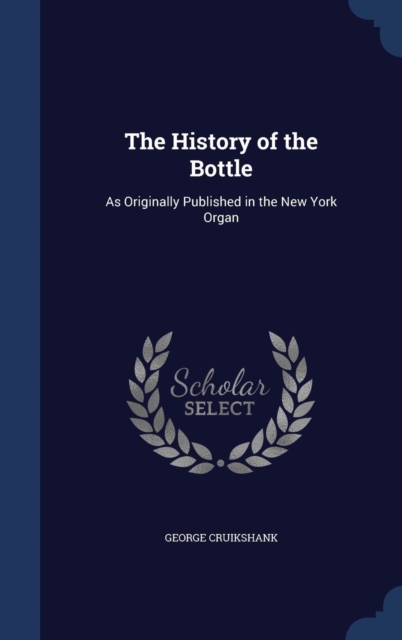 The History of the Bottle : As Originally Published in the New York Organ, Hardback Book