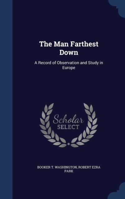 The Man Farthest Down : A Record of Observation and Study in Europe, Hardback Book