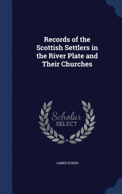 Records of the Scottish Settlers in the River Plate and Their Churches, Hardback Book