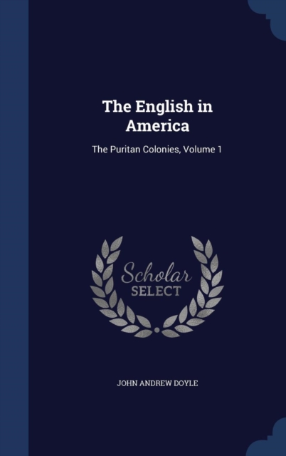 The English in America : The Puritan Colonies, Volume 1, Hardback Book