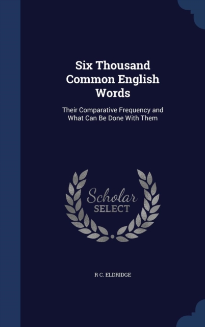 Six Thousand Common English Words : Their Comparative Frequency and What Can Be Done with Them, Hardback Book
