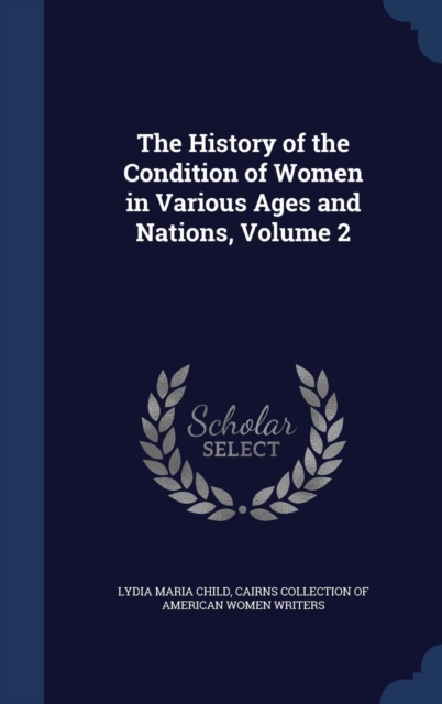 The History of the Condition of Women in Various Ages and Nations; Volume 2, Hardback Book