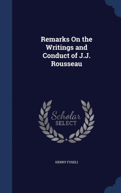 Remarks on the Writings and Conduct of J.J. Rousseau, Hardback Book