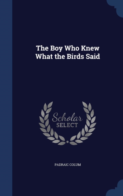 The Boy Who Knew What the Birds Said, Hardback Book