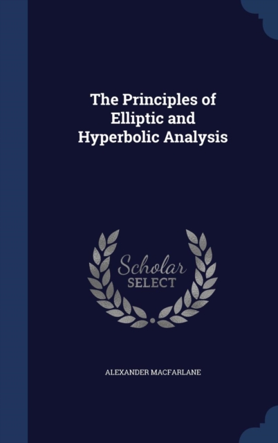 The Principles of Elliptic and Hyperbolic Analysis, Hardback Book