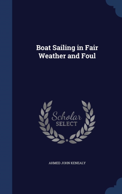 Boat Sailing in Fair Weather and Foul, Hardback Book