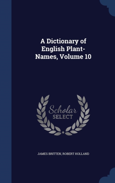 A Dictionary of English Plant-Names, Volume 10, Hardback Book