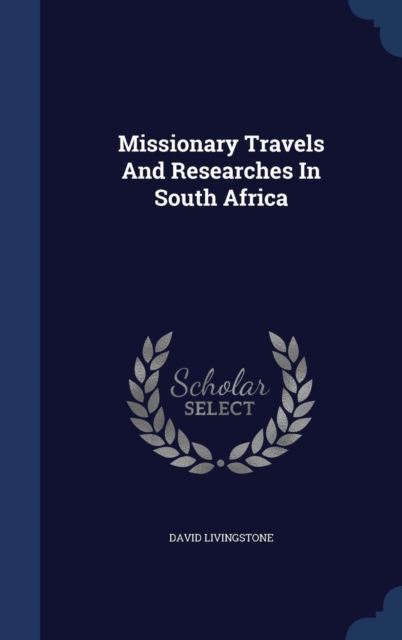 Missionary Travels and Researches in South Africa, Hardback Book