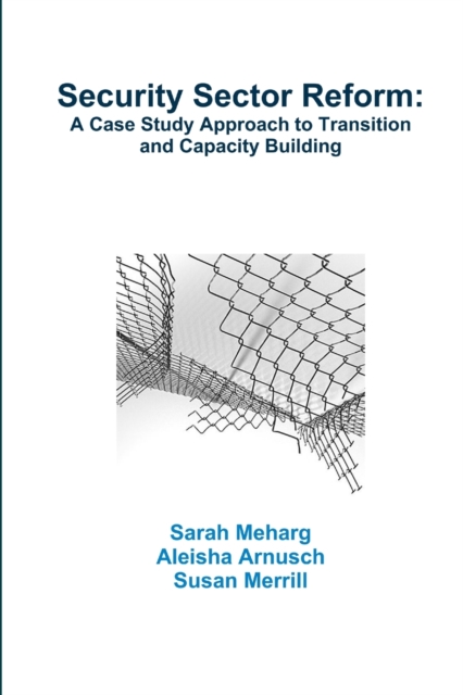 Security Sector Reform: A Case Study Approach to Transition and Capacity Building, Paperback / softback Book