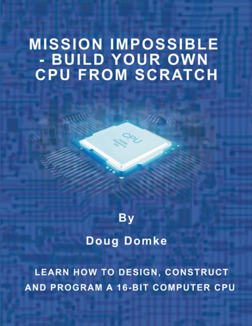 Mission Impossible - Build your own CPU from Scratch : Learn How to ...