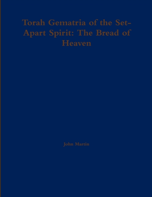 Torah Gematria of the Set-Apart Spirit: The Bread of Heaven, Paperback / softback Book