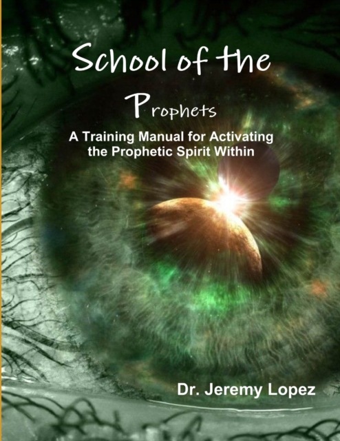 School of the Prophets- A Training Manual for Activating the Prophetic Spirit Within, Paperback / softback Book
