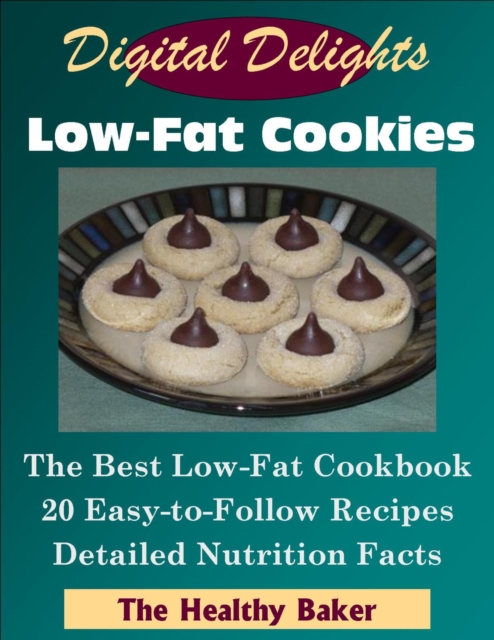Digital Delights: Low-Fat Cookies - The Best Low-Fat Cookbook 20 Easy-to-Follow Recipes Detailed Nutrition Facts, EPUB eBook