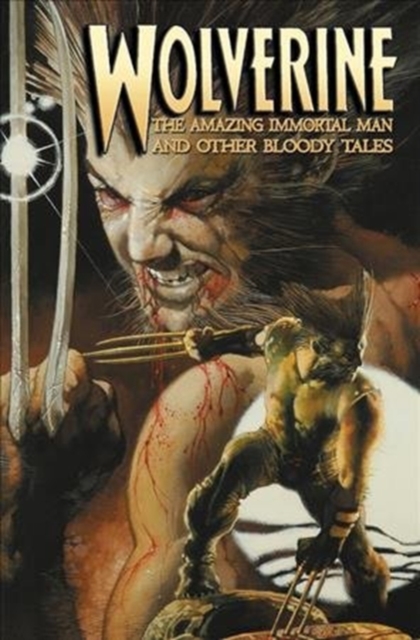 Wolverine: The Amazing Immortal Man And Other Bloody Tales, Paperback / softback Book