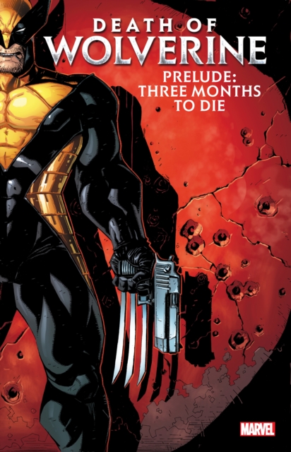 Death Of Wolverine Prelude: Three Months To Die, Paperback / softback Book