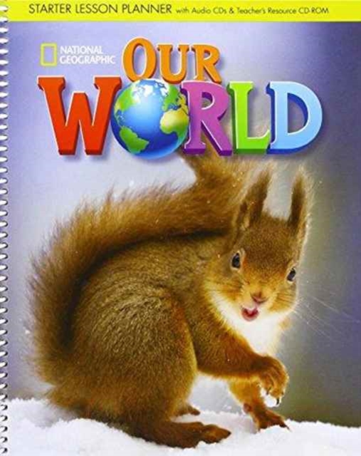 Our World Starter: Lesson Planner with Class Audio CD, Assessment Audio CD, and Teacher's Resource CD-ROM, Mixed media product Book