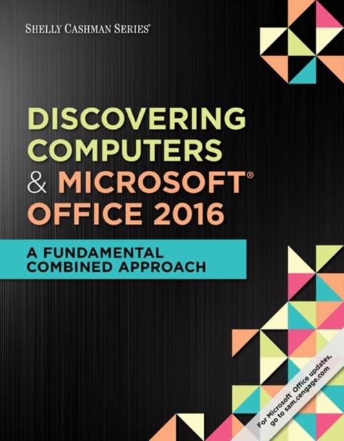 Shelly Cashman Series Discovering Computers & Microsoft?Office 365 & Office 2016 : A Fundamental Combined Approach, Paperback / softback Book