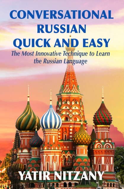 Conversational Russian Quick and Easy : The Most Innovative Technique to Learn the Russian Language, EPUB eBook