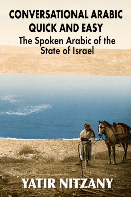 Conversational Arabic Quick and Easy: The Spoken Arabic of the State of Israel, EPUB eBook