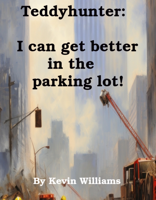 Teddyhunter: I Can Get Better In The Parking-lot!, EPUB eBook