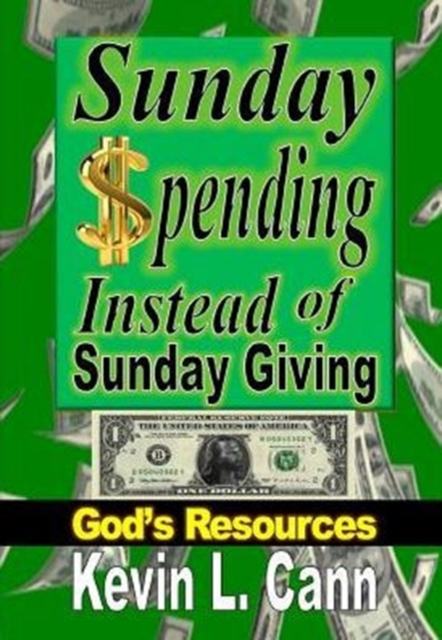 Sunday Spending Instead of Sunday Giving : God's Resources, Hardback Book